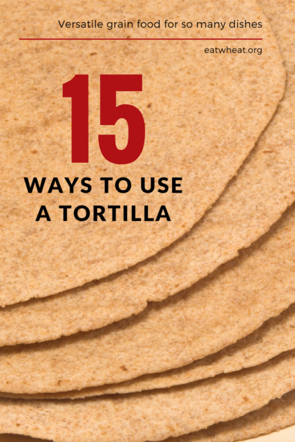 20 Ways to Use Tortillas